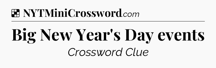 Solution: Big New Year's Day events - NYT Crossword