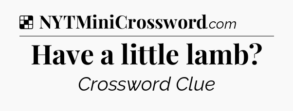 Solution: Have a little lamb - NYT Crossword