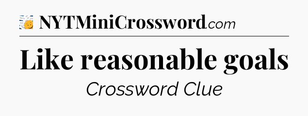 Like reasonable goals - 7 Little Words