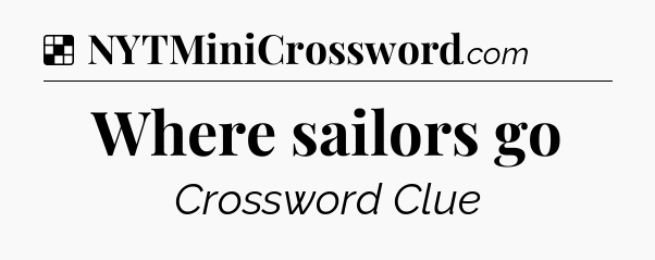 Solution: Where sailors go - NYT Crossword