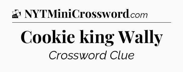 Cookie king Wally - Daily Themed Classic Crossword
