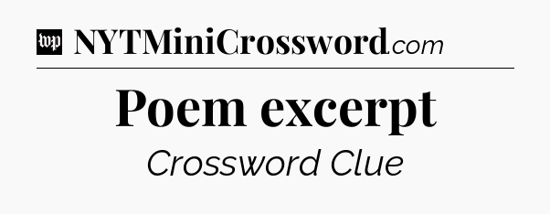 Poem excerpt Crossword Clue
