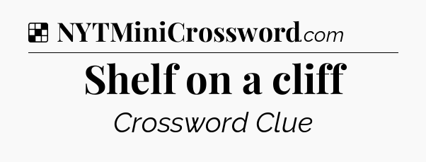 Solution: Shelf on a cliff - NYT Crossword