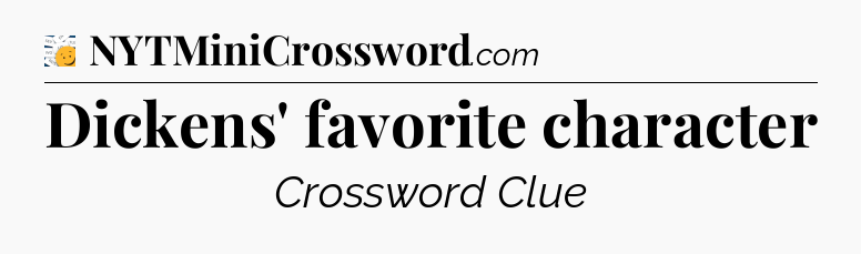 Dickens' favorite character - 7 Little Words