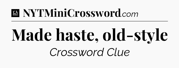 Made haste, old-style - LA Times Crossword