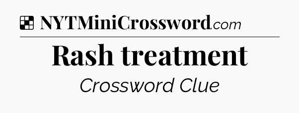 Solution: Rash treatment - NYT Crossword