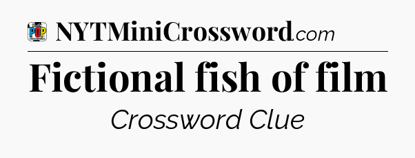 Fictional fish of film Crossword Clue