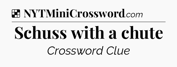 Solution: Schuss with a chute - NYT Crossword