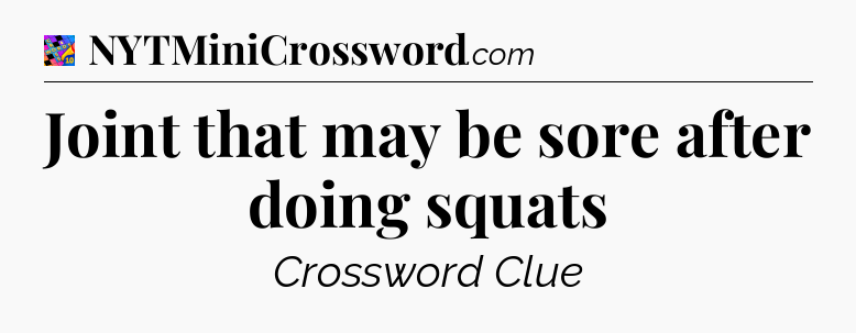 Joint that may be sore after doing squats Crossword Clue