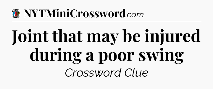 Joint that may be injured during a poor swing Crossword Clue