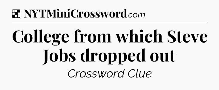 Solution: College from which Steve Jobs dropped out - NYT Crossword