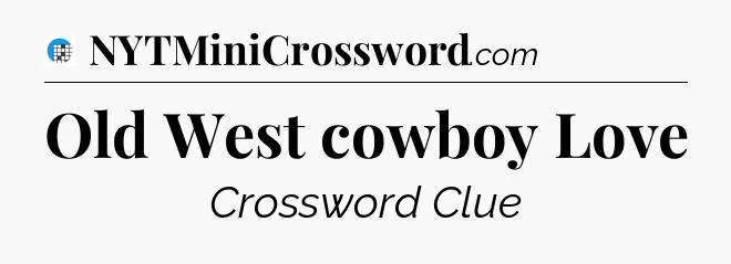 Old West cowboy Love Crossword Clue