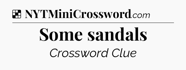 Solution: Some sandals - NYT Crossword