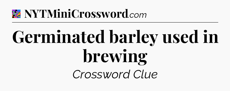 Germinated barley used in brewing Crossword Clue