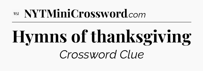 Hymns of thanksgiving - WSJ Crossword