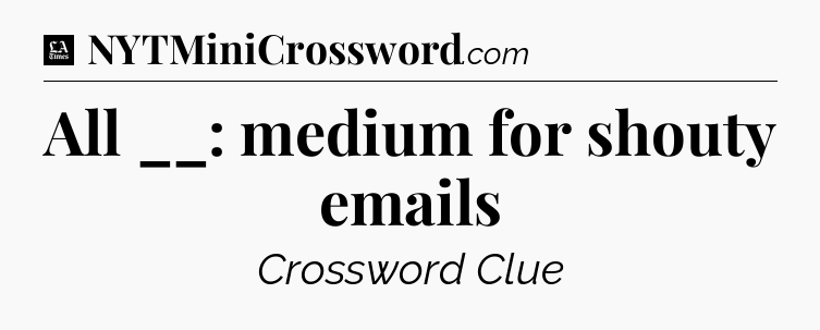 All __: medium for shouty emails - LA Times Crossword