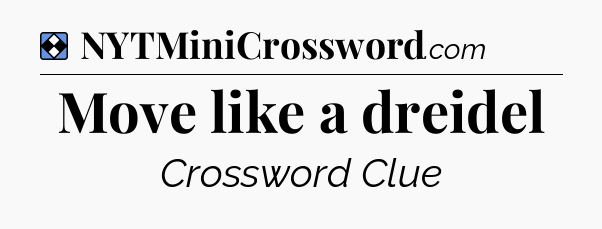Solution: Move like a dreidel - NYT Mini Crossword