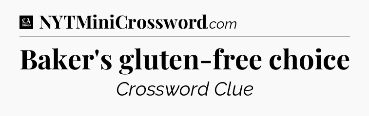 Baker's gluten-free choice - LA Times Crossword