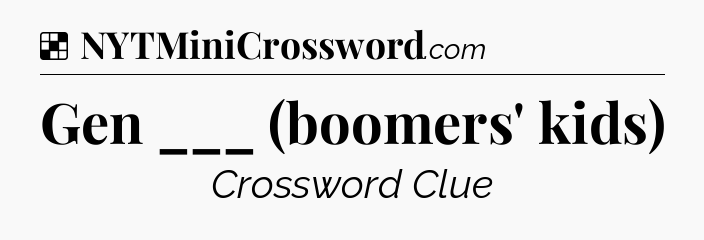 Solution: Gen ___ (boomers' kids) - NYT Crossword