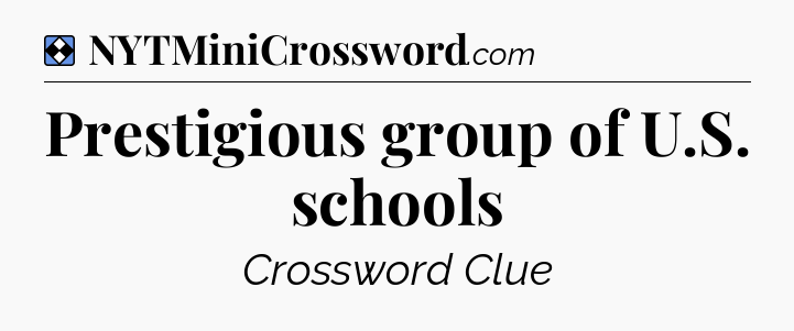 Solution: Prestigious group of U.S. schools - NYT Mini Crossword