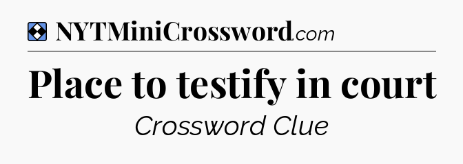 Solution: Place to testify in court - NYT Mini Crossword