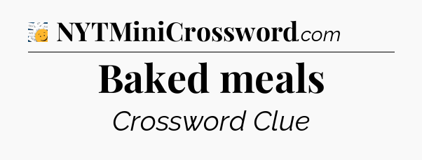 Baked meals - 7 Little Words