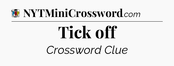 Tick off Crossword Clue