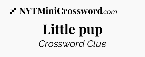 Solution: Little pup - NYT Crossword