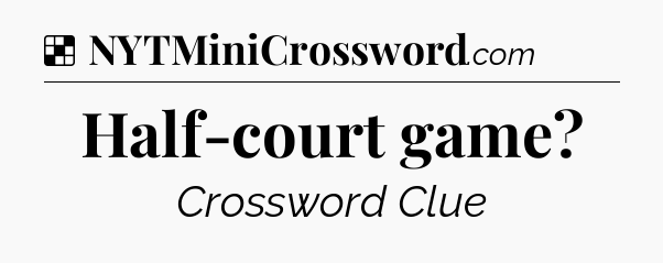 Solution: Half-court game - NYT Crossword