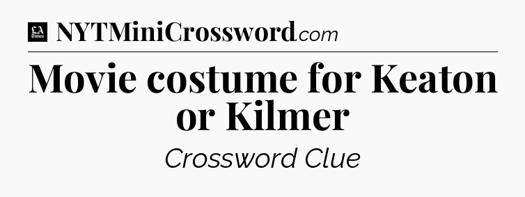 Movie costume for Keaton or Kilmer - LA Times Crossword