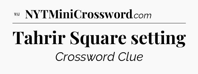 Tahrir Square setting - WSJ Crossword