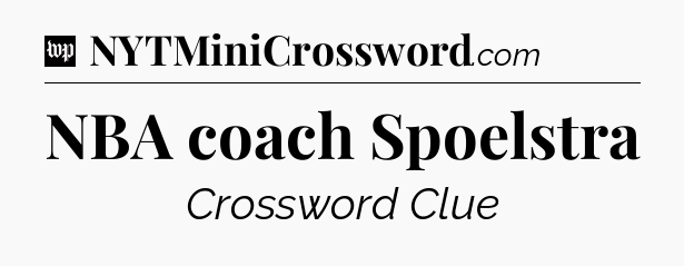 NBA coach Spoelstra Crossword Clue