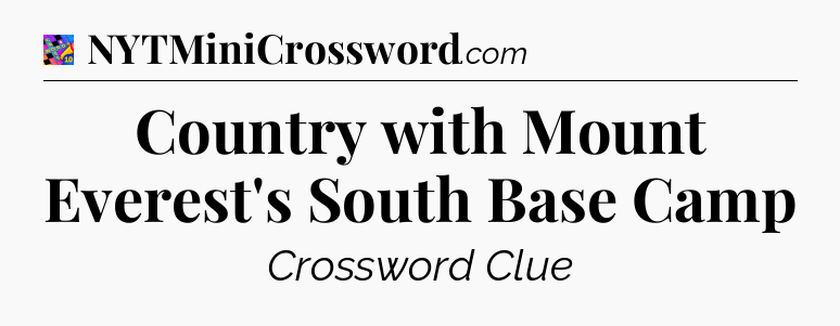 Country with Mount Everest's South Base Camp Crossword Clue