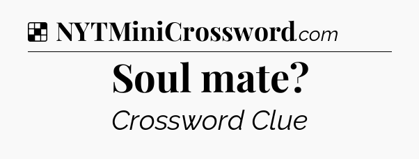 Solution: Soul mate - NYT Crossword