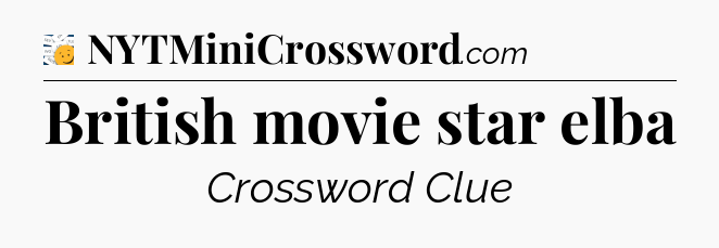 British movie star elba - 7 Little Words