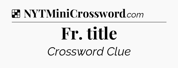 Solution: Fr. title - NYT Crossword