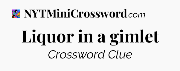 Liquor in a gimlet Crossword Clue