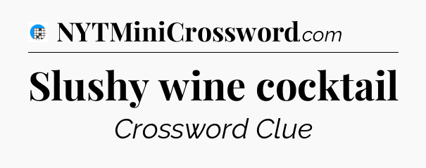 Slushy wine cocktail Crossword Clue