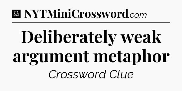 Deliberately weak argument metaphor - LA Times Crossword