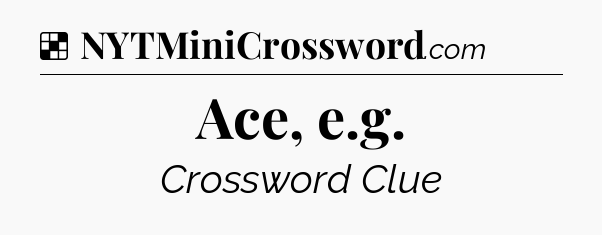 Solution: Ace, e.g - NYT Crossword
