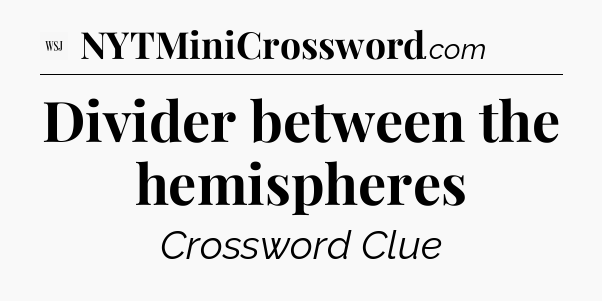 Divider between the hemispheres - WSJ Crossword