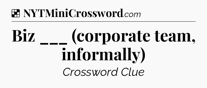 Solution: Biz ___ (corporate team, informally) - NYT Crossword