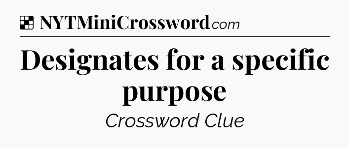 Solution: Designates for a specific purpose - NYT Crossword