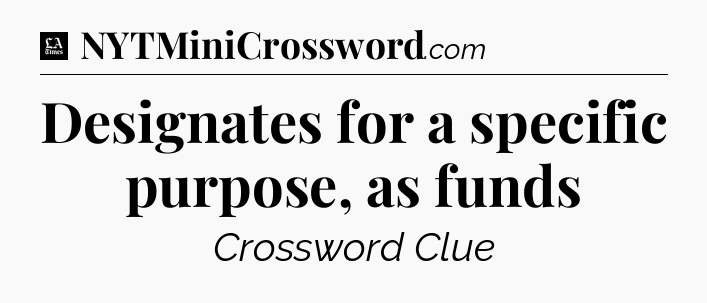 Designates for a specific purpose, as funds - LA Times Crossword