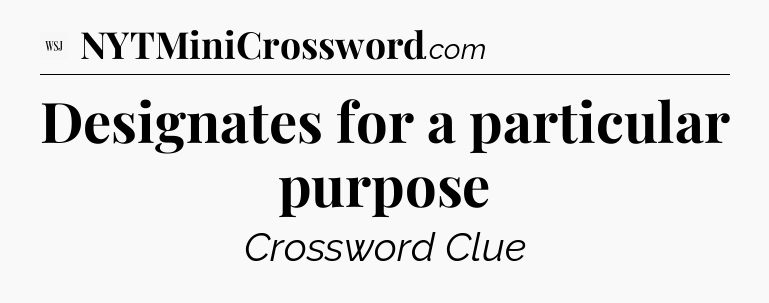 Designates for a particular purpose - WSJ Crossword