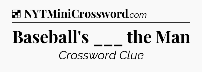 Solution: Baseball's ___ the Man - NYT Crossword