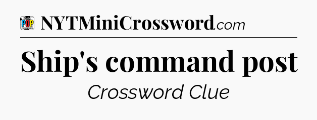 Ship's command post Crossword Clue
