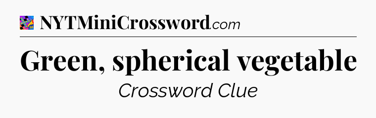 Green, spherical vegetable Crossword Clue