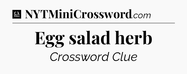 Egg salad herb - LA Times Crossword