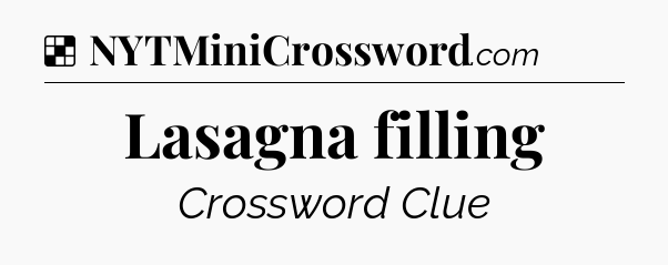 Solution: Lasagna filling - NYT Crossword